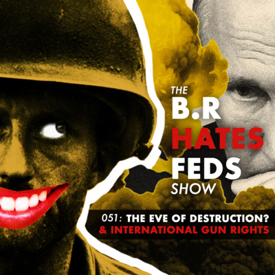 051: The Eve of Destruction? & International Gun Rights