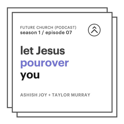 07 // let jesus pourover you