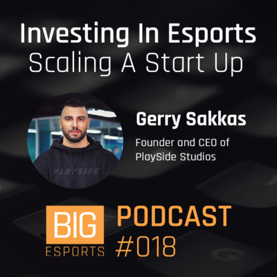 #018 - Investing In Esports and Scaling A Start Up with Gerry Sakkas (CEO of PlaySide Studios)