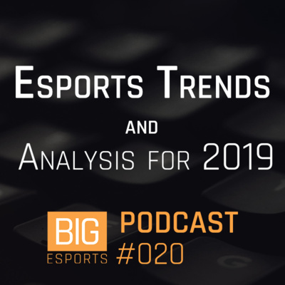 #020 - Esports Trends and Analysis for 2019, Reflecting on 2018