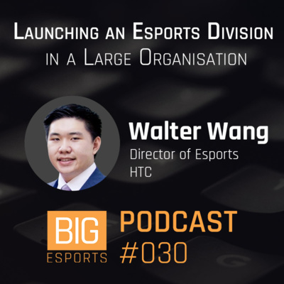 #030 - Launching an Esports Division in a Large Organisation