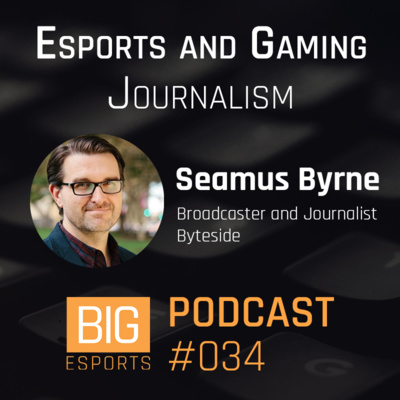#034 - Esports and Gaming Journalism