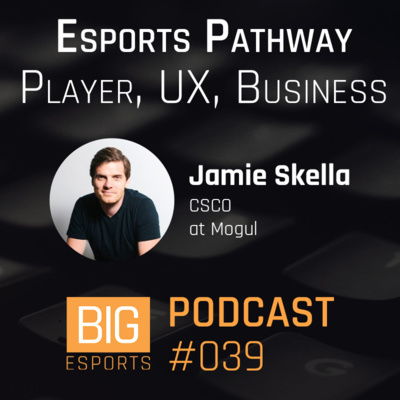 #039 - Esports Pathway, Player, UX, Business
