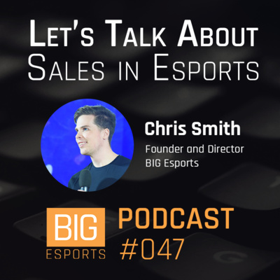 #047 - Let's Talk Sales In Esports