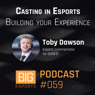#059 - Casting in Esports Building your Experience with Toby 'TobiWan' Dawson - Esports Commentator for DOTA 2