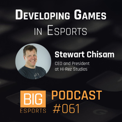 #061 – Developing Games in Esports with Stewart Chisam – CEO and President at Hi-Rez Studios
