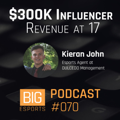 #070 - $300K Influencer Revenue at 17 with Kieran John - Esports Agent at DULCEDO Management