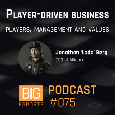 #075 - Player-driven Business. Players, Management and Values with Jonathan 'Loda' Berg - CEO of Alliance