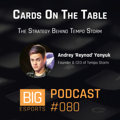 #081 - Cards On The Table. The Strategy Behind Tempo Storm - With Andrey 'Reynad' Yanyuk - Founder & CEO of Tempo Storm