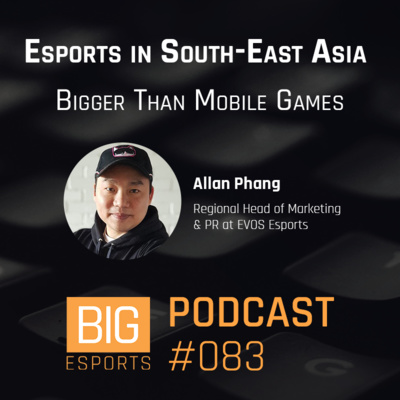 #083 - Esports in South-East Asia. Bigger Than Mobile Games - With Allan Phang - Regional Head of Marketing & PR at EVOS Esports