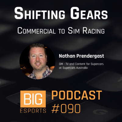 #90 - Shifting Gears. Commercial To Sim Racing - With Nathan Prendergast - GM of TV and Content for Supercars - Supercars Australia