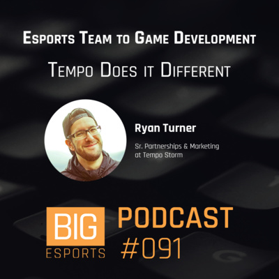 #91 - Esports Team to Game Development. Tempo Does it Different - With Ryan Turner - Sr. Partnerships & Marketing at Tempo Storm