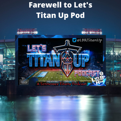 Farwell to Let’s Titan Up Pod 