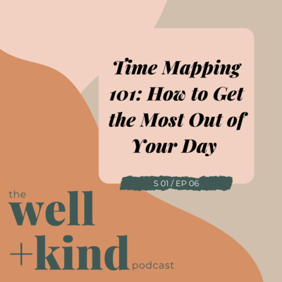 Ep 06: Time Mapping 101 - How to Get the Most Out of Your Day