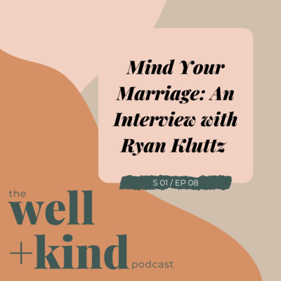 Ep 08: Mind Your Marriage - An Interview with Ryan Kluttz