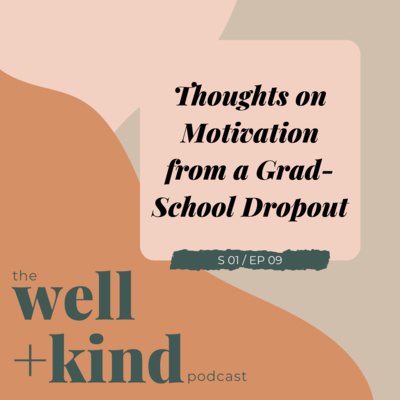 Ep 09: Thoughts on Motivation from a Grad-School Dropout