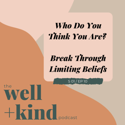 Ep 10: Who Do You Think You Are?? Break Through Limiting Beliefs 