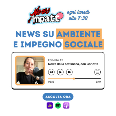 News d'Impatto: Ambiente e impegno sociale - Le news della settimana (con Carlotta)