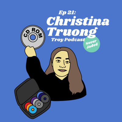 Ep 21: 90s over everything. Christina Truong of Troy Podcast.