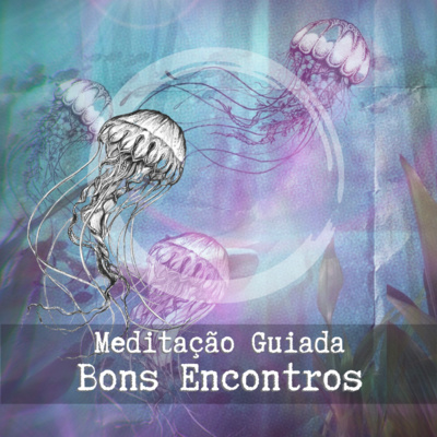 Bons Encontros • Meditação Guiada 