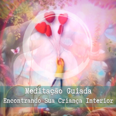  Encontrando sua Criança Interior • Meditação Guiada • O Percurso