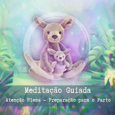 Atenção Plena - Preparação para o Parto • Meditação Guiada • O Percurso