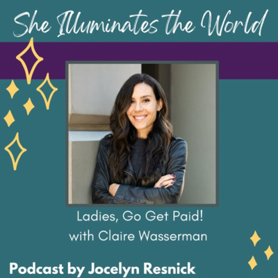 Ep 25: Ladies, Go Get Paid! with Claire Wasserman