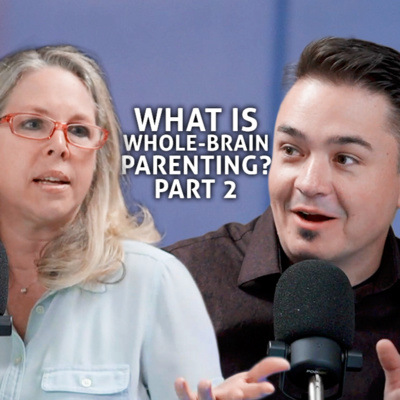Whole-Brain Parenting Strategies Part 2- Family Care Learning Podcast #41