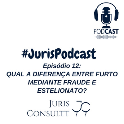Episódio 12: Qual a diferença entre furto mediante fraude e estelionato?