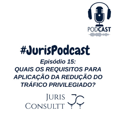 Episódio 15: Quais os requisitos para aplicação do tráfico privilegiado?
