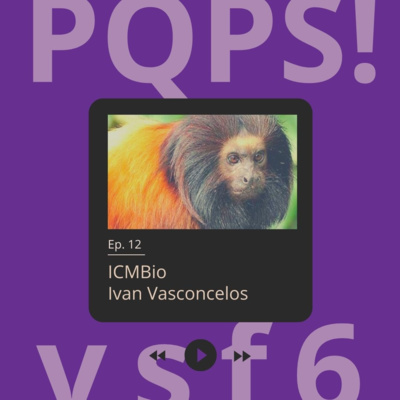 Entrevista com Ivan Vasconcelos, do ICMBio - [PQPS!] VSF 6