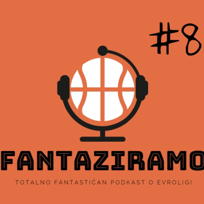 FANTAZIRAMO PODCAST #8 | Vraća nam se Evroliga! Četiri izmene i mnogo dilema | 25. kolo EL