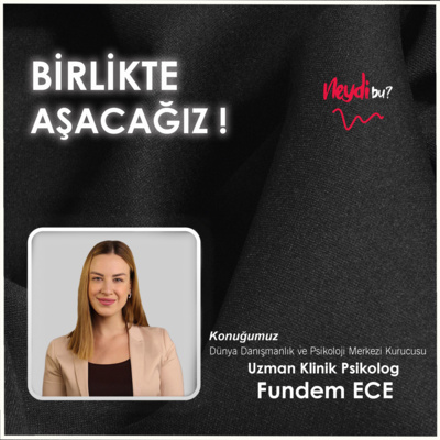 Birlikte Aşacağız ! (ft.Uzman Klinik Psikolog Fundem Ece)