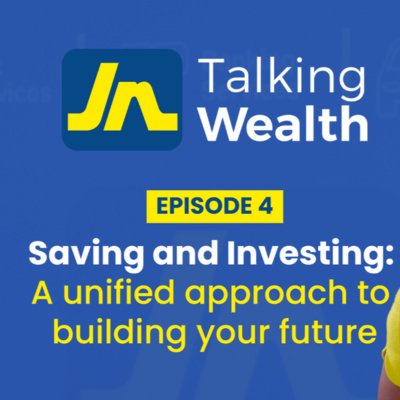 JN Talking Wealth- Saving and investing: A unified approach to building your future episode artwork