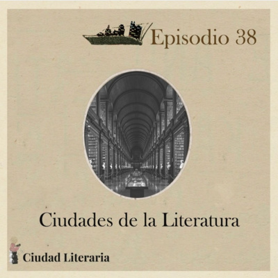 38: Ciudades de la Literatura con Karla Ceceña 