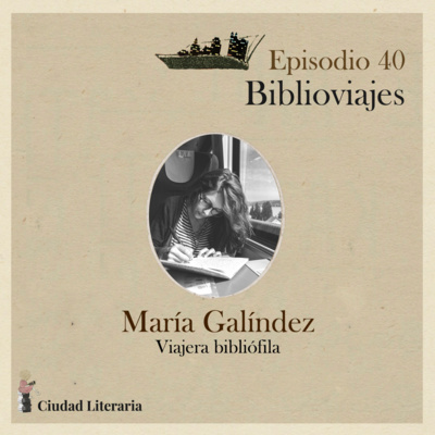 40: Biblioviajes con María Galíndez