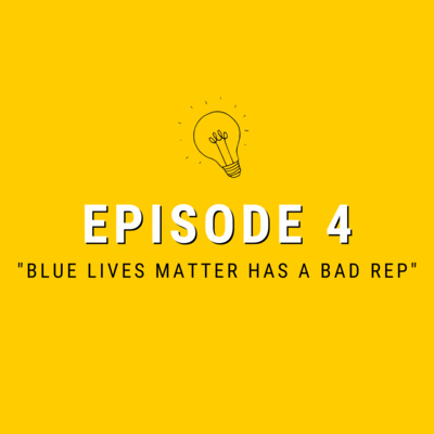 Episode 04: "Blue lives matter has a bad rep"