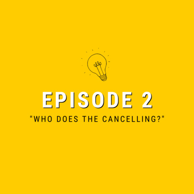 Episode 02: "Who does the cancelling?"