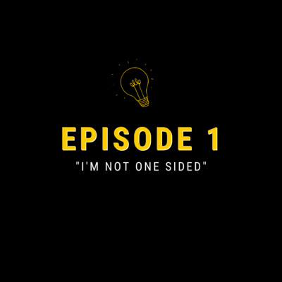 Episode 01: "I'm not one-sided"