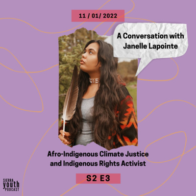 S2E3: A Conversation with Janelle Lapointe: Afro-Indigenous Climate Justice and Indigenous Rights Activist S2E3: A Conversation with Janelle Lapointe: Afro-Indigenous Climate Justice and Indigenous Rights Activist
