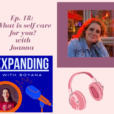 Ep. 18 What is self care for you? Conversation with a dear friend Joanna