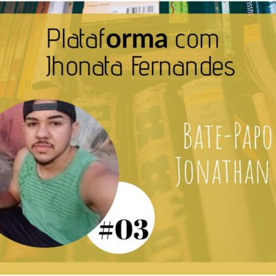  JONATHAN BRITO: “Meu objetivo na vida é superar o quadro” – PLATAFORMA #03 episode artwork