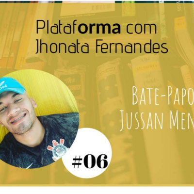  JUSSAN MENDONÇA – Se eu não fosse pai eu era um vagabundo – PLATAFORMA #06 episode artwork