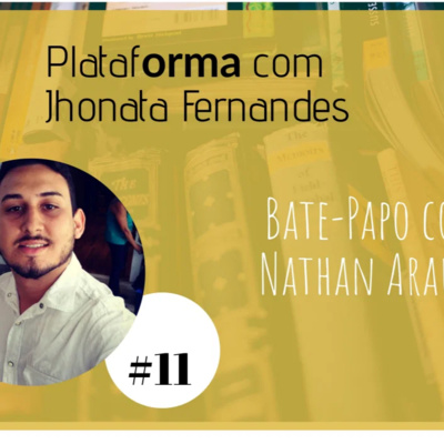  NATHAN ARAÚJO – Se eu não tivesse conhecido minha esposa e tivesse meu filho, tenho certeza que minha vida teria ido de mal a pior – PLATAFORMA #11 episode artwork