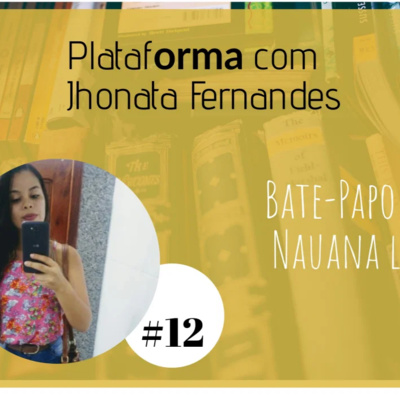  NAUANA LIMA – Aquilo que a gente ama, permanece, mas acabamos conhecendo outras coisas que vai agregando – PLATAFORMA #12 episode artwork