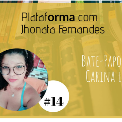  CARINA LIMA – Tudo tem um tempo certo pra acontecer – PLATAFORMA #14 episode artwork
