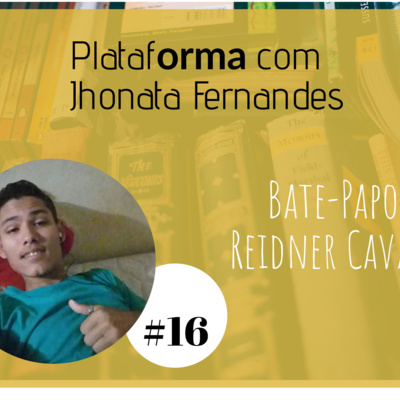 REIDNER CAVALCANTE – Com minha primeira namorada vivi momentos muito felizes – PLATAFORMA #16 episode artwork