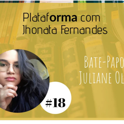  JULIANE OLIVEIRA – Você não tem que ser igual a todo mundo pra ser feliz – PLATAFORMA #18 episode artwork