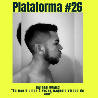  NATHAN GOMES – Eu morri umas 3 vezes naquela virada de ano – PLATAFORMA #26 episode artwork