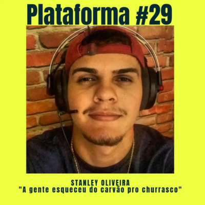  STANLEY OLIVEIRA – A gente esqueceu do carvão pro churrasco – PLATAFORMA #29 episode artwork